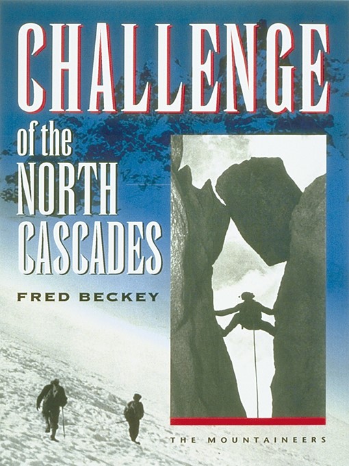 Title details for Challenge of the North Cascades by Fred Beckey - Available